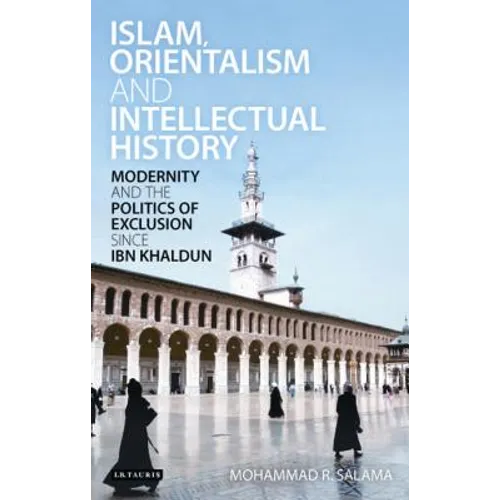 Islam, Orientalism and Intellectual History Modernity and the Politics of Exclusion Since Ibn Khaldun - Paperback