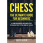 Chess: The Ultimate Guide for Beginners: A Comprehensive and Simplified Introduction to the Game of Chess (openings, tactics, strategy) - Paperback