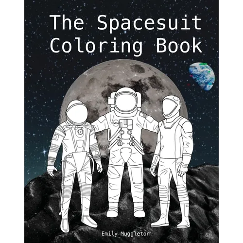 The Spacesuit Coloring Book: Accurately Detailed Spacesuits from NASA, SpaceX, Boeing & more - Paperback