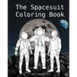 The Spacesuit Coloring Book: Accurately Detailed Spacesuits from NASA, SpaceX, Boeing & more - Paperback