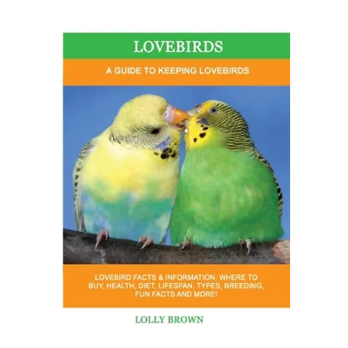 Lovebirds: A Guide To Keeping Lovebirds - Paperback