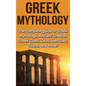 Greek Mythology: The complete guide to Greek Mythology, Ancient Greece, Greek Gods, Zeus, Hercules, Titans, and more! - Hardcover