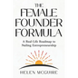 The Female Founder Formula: A Real-Life Roadmap to Nailing Entrepreneurship - Paperback