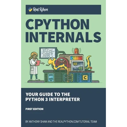 CPython Internals: Your Guide to the Python 3 Interpreter - Paperback