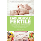 Fabulously Fertile: Supercharge your fertility naturally - Paperback