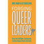 Forging Queer Leaders: How the Lgbtqia+ Community Creates Impact from Adversity - Paperback