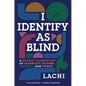 I Identify as Blind: A Brazen Celebration of Disability Culture, Identity, and Power - Hardcover