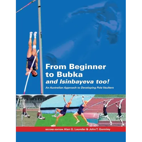 From Beginner to Bubka: An Australian Approach to Developing Pole Vaulters - Paperback