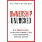 Ownership Unlocked: 4 Principles to Build Self-Driven Teams That Take Initiative, Innovate, and Win - Paperback