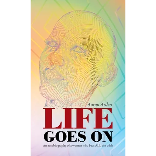 Life Goes On: An Autobiography of a Woman Who Beat All the Odds - Hardcover
