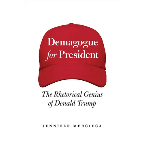 Demagogue for President: The Rhetorical Genius of Donald Trump - Hardcover