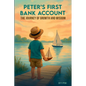 Peter's first Bank Account, The Journey of Growth And Wisdom - Paperback