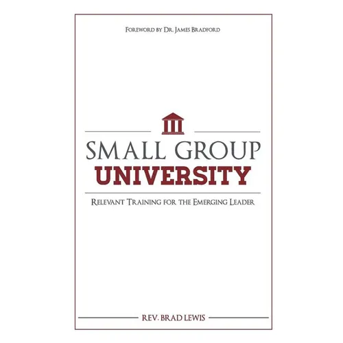 Small Group University: Relevant Training for the Emerging Leader - Paperback