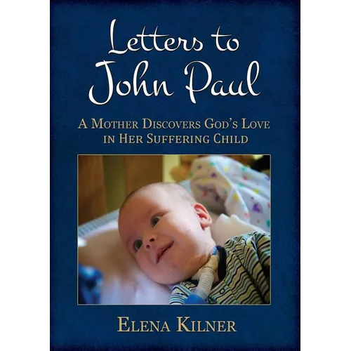 Letters to John Paul: A Mother Discovers God's Love in Her Suffering Child - Paperback