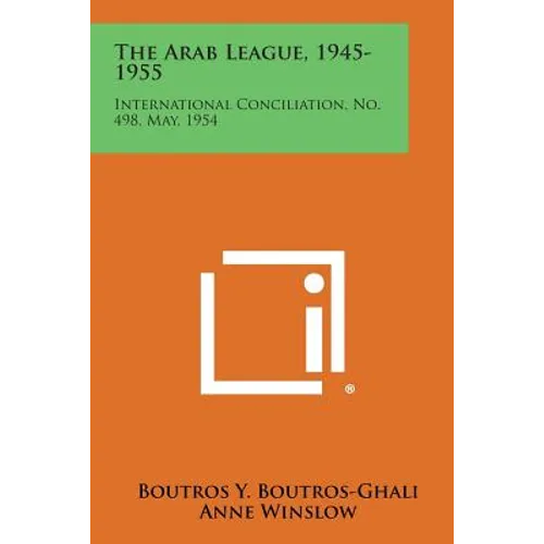 The Arab League, 1945-1955: International Conciliation, No. 498, May, 1954 - Paperback