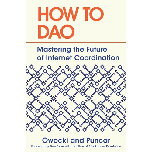 How to DAO: Mastering the Future of Internet Coordination - Hardcover