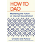 How to DAO: Mastering the Future of Internet Coordination - Hardcover