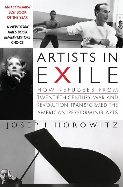 Artists in Exile: How Refugees from Twentieth-Century War and Revolution Transformed the American Performing Arts - Paperback