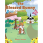 The Blessed Bunny: An Easter Story - Hardcover