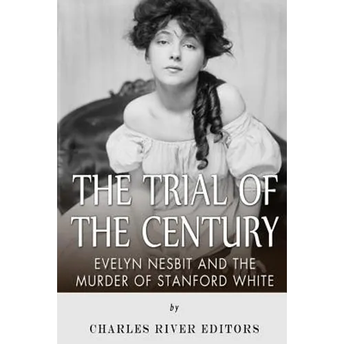 The Trial of the Century: Evelyn Nesbit and the Murder of Stanford White - Paperback