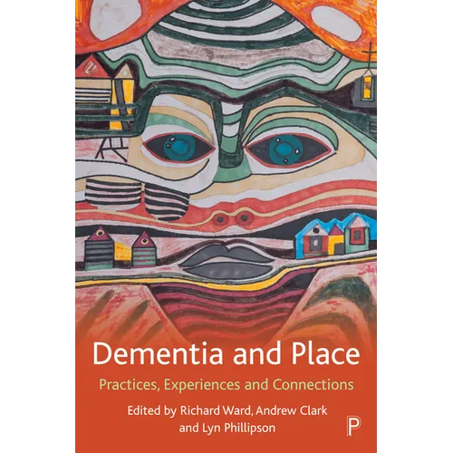 Dementia and Place: Practices, Experiences and Connections - Paperback
