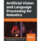 Artificial Vision and Language Processing for Robotics - Paperback