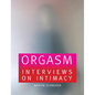 Orgasm: Interviews on Intimacy - Paperback