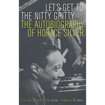 Let's Get to the Nitty Gritty: The Autobiography of Horace Silver - Paperback