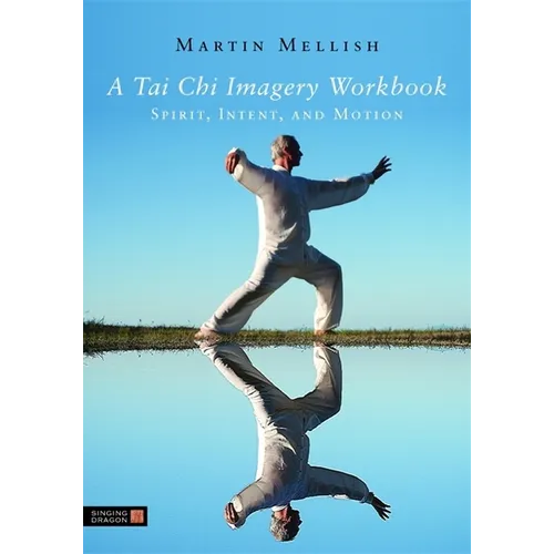 A Tai Chi Imagery Workbook: Spirit, Intent, and Motion - Paperback