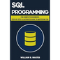 SQL: Programming for Beginners & Intermediates, Step-By-Step Illustrated Guide to Mastering SQL - Paperback