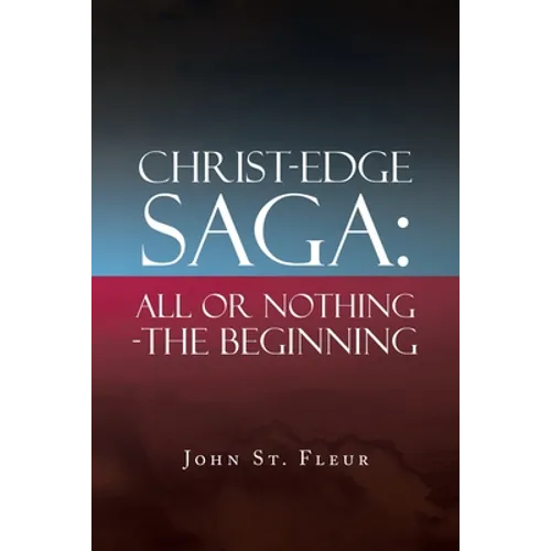 Christ-Edge Saga: All or Nothing-The Beginning - Paperback