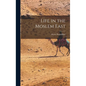 Life in the Moslem East - Hardcover