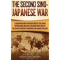 The Second Sino-Japanese War: A Captivating Guide to Military Conflict That Began between China and Japan, Including Events Such as the Japanese Inv - Hardcover