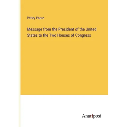 Message from the President of the United States to the Two Houses of Congress - Paperback