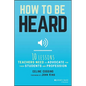 How to Be Heard: Ten Lessons Teachers Need to Advocate for Their Students and Profession - Paperback