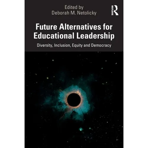 Future Alternatives for Educational Leadership: Diversity, Inclusion, Equity and Democracy - Paperback