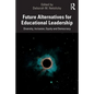 Future Alternatives for Educational Leadership: Diversity, Inclusion, Equity and Democracy - Paperback