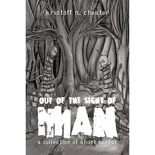 Out of the Sight of Man: A Collection of Short Horror - Hardcover