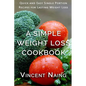 A Simple Weight Loss Cookbook: Quick and Easy Single Portion Recipes for Lasting Weight Loss (Over 100 Total Recipes) - Paperback