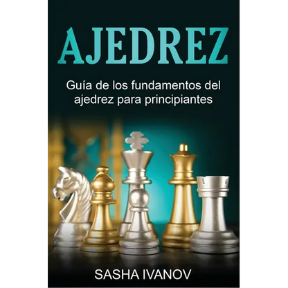 Ajedrez: Guía de los fundamentos del ajedrez para principiantes - Paperback