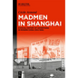 Madmen in Shanghai: A Social History of Advertising in Modern China (1914-1956) - Hardcover