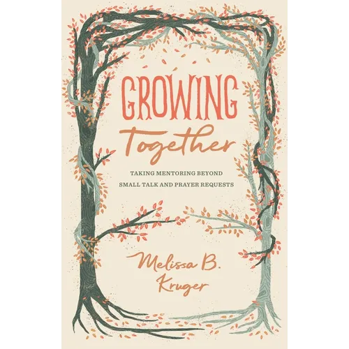 Growing Together: Taking Mentoring Beyond Small Talk and Prayer Requests - Paperback