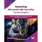 Mastering Microsoft 365 Security Technologies: Design and implement Microsoft security, compliance, and identity (English Edition) - Paperback