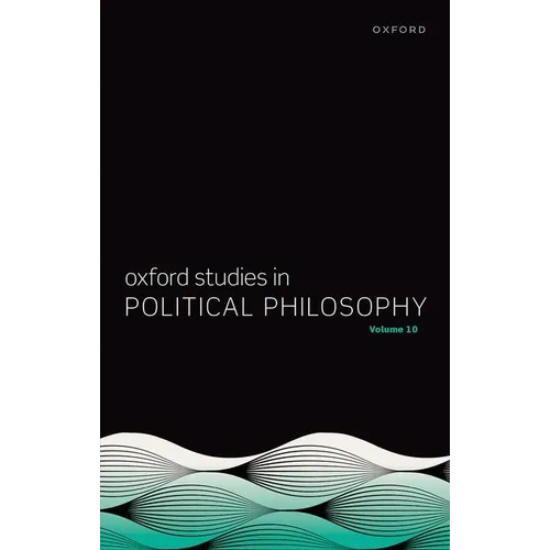 Oxford Studies in Political Philosophy Volume 10 - Hardcover