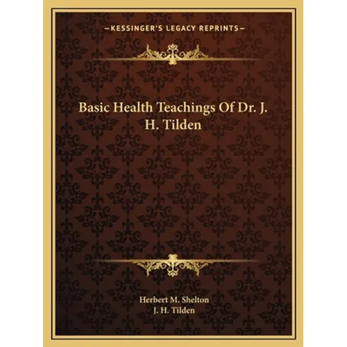 Basic Health Teachings of Dr. J. H. Tilden - Paperback