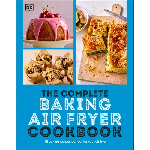 The Complete Baking Air Fryer Cookbook: 75 Baking Recipes Perfect for Your Air Fryer - Paperback