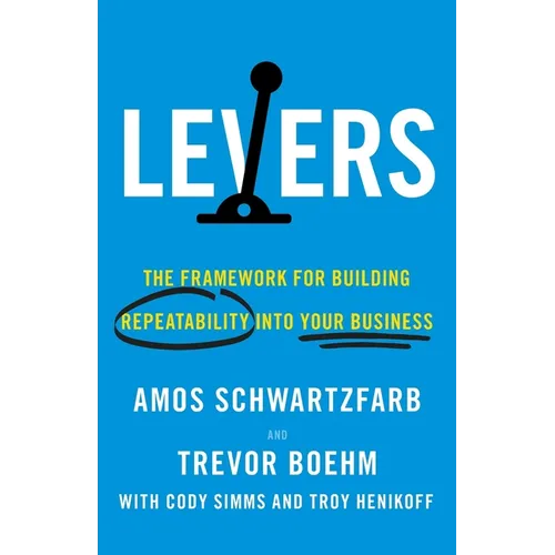 Levers: The Framework for Building Repeatability into Your Business - Paperback