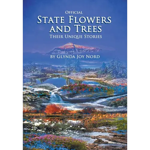 Official State Flowers and Trees: Their Unique Stories - Hardcover