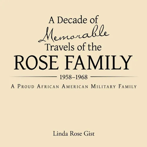 A Decade of Memorable Travels of the Rose Family: 1958-1968 A Proud African American Military Family - Paperback