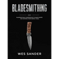 Bladesmithing: 8-in-1 Bladesmithing Compendium to Make Knives and Swords From Simple Tools - Hardcover